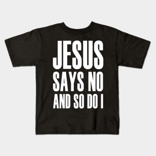 Jesus Says No And So Do I Kids T-Shirt